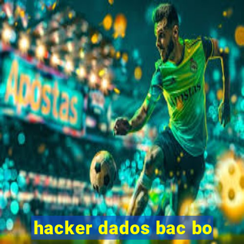 hacker dados bac bo